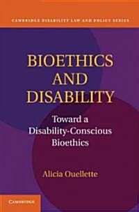 Bioethics and Disability : Toward a Disability-Conscious Bioethics (Hardcover)