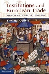 Institutions and European Trade : Merchant Guilds, 1000–1800 (Paperback)