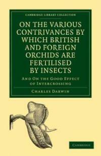 On the various contrivances by which British and foreign orchids are fertilised by insects : and on the good effects of intercrossing