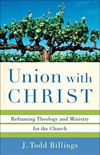 Union with Christ: Reframing Theology and Ministry for the Church (Paperback)