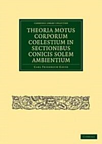 Theoria Motus Corporum Coelestium in Sectionibus Conicis Solem Ambientium (Paperback)
