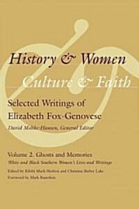 History & Women, Culture & Faith: Selected Writings of Elizabeth Fox-Genovese: Ghosts and Memories: White and Black Southern Womens Lives and Writing (Hardcover)