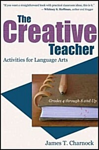 The Creative Teacher: Activities for Language Arts (Grades 4 Through 8 and Up) (Paperback)