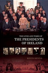 The Lives and Times of the Presidents of Ireland (Paperback)