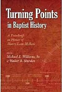 Turning Points in Baptist History: A Festschrift in Honor of Harry Leon McBeth (Paperback)