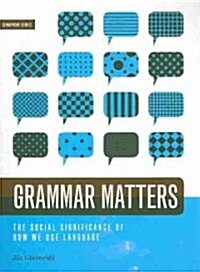 Grammar Matters: The Social Significance of How We Use Language (Paperback)