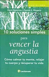 10 soluciones simples para vencer la angustia / 10 Simple Solutions to Overcome Anxiety (Audio CD)