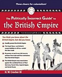 The Politically Incorrect Guide to the British Empire (Paperback, 1st)