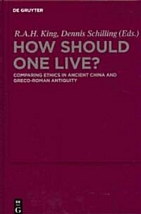 How Should One Live?: Comparing Ethics in Ancient China and Greco-Roman Antiquity (Hardcover)