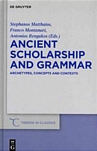 Ancient Scholarship and Grammar: Archetypes, Concepts and Contexts (Hardcover)