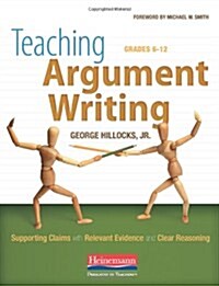 Teaching Argument Writing, Grades 6-12: Supporting Claims with Relevant Evidence and Clear Reasoning (Paperback)