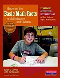 Mastering the Basic Math Facts in Multiplication and Division: Strategies, Activities & Interventions to Move Students Beyond Memorization [With CDROM (Paperback)