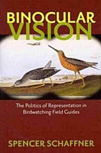 Binocular Vision: The Politics of Representation in Birdwatching Field Guides (Paperback)