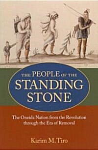 The People of the Standing Stone: The Oneida Nation from the Revolution Through the Era of Removal (Paperback)