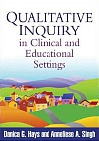 Qualitative Inquiry in Clinical and Educational Settings (Paperback, 1st)