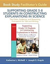 Facilitators Guide for Supporting Grade 5-8 Students in Constructing Explanations in Science: The Claim, Evidence, and Reasoning Framework for Talk a (Paperback)