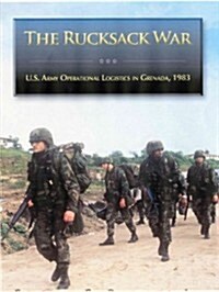 Rucksack War: U.S. Army Operational Logistics in Grenada, October-November 1983 (Hardcover)