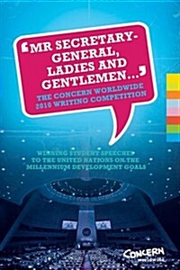 Mr Secretary-General, Ladies and Gentlemen...: The Concern Worldwide 2010 Writing Competition (Paperback)