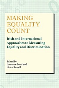 Making Equality Count: Irish and International Research Measuring Equality and Discrimination (Paperback)