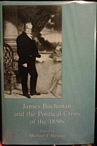 James Buchanan and the Political Crisis of the 1850s (Hardcover)