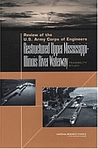 Review of the U.S. Army Corps of Engineers Restructured Upper Mississippi-Illinois River Waterway Feasibility Study (Paperback)