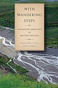 With Wandering Steps: Generative Ambiguity in Miltons Poetics (Hardcover)