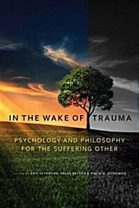 In the Wake of Trauma: Psychology and Philosophy for the Suffering Other (Paperback)