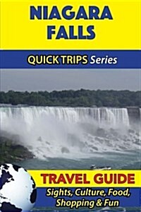 Niagara Falls Travel Guide (Quick Trips Series): Sights, Culture, Food, Shopping & Fun (Paperback)
