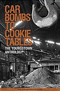 Car Bombs to Cookie Tables: The Youngstown Anthology (Paperback)