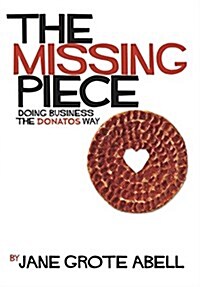 The Missing Piece: Doing Business the Donatos Way (Hardcover)