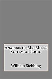 Analysis of Mr. Mills System of Logic (Paperback)