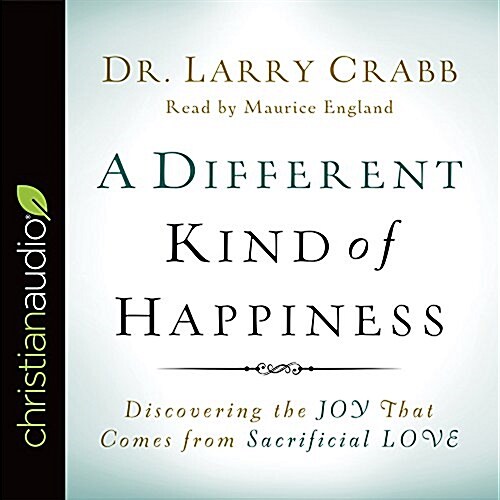 A Different Kind of Happiness: Discovering the Joy That Comes from Sacrificial Love (Audio CD)
