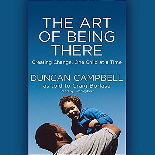 The Art of Being There: Creating Change, One Child at a Time (Audio CD)