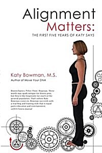 Alignment Matters : The First Five Years of Katy Says, 2nd Edition (Paperback, 2 ed)
