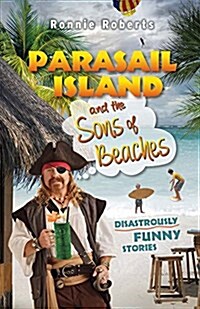 Parasail Island and the Sons of Beaches: Disastrously Funny Stories Volume 1 (Paperback)