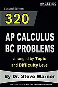 320 AP Calculus BC Problems Arranged by Topic and Difficulty Level, 2nd Edition: 160 Test Questions with Solutions, 160 Additional Questions with Answ (Paperback)