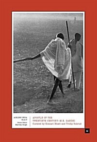 Apostle of the Twentieth Century--M.K. Gandhi: Curated by Kinnari Bhatt and Tridip Suhrud (Hardcover)