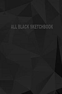 All Black Sketchbook: Blank Black Paper Sketchbook (Notebook) (Journal) 6 X 9, 50 Pages (Paperback)