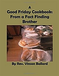 A Good Friday Cookbook: From a Fact Finding Brother (Paperback)