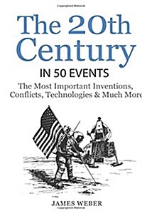 History: The 20th Century in 50 Events: The Most Important Inventions, Conflicts, Technologies & Much More (World History, Hist (Paperback)