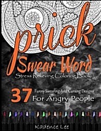 Swear Word Stress Relieving Coloring Book: 37 Funny Swearing and Cursing Designs for Angry People (Paperback)