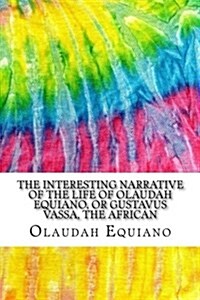 The Interesting Narrative of the Life of Olaudah Equiano, or Gustavus Vassa, the African: Includes MLA Style Citations for Scholarly Secondary Sources (Paperback)