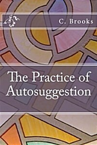 The Practice of Autosuggestion (Paperback)