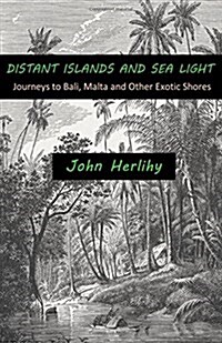 Distant Islands and Sea Light: Journeys to Bali, Malta and Other Exotic Shores (Paperback)