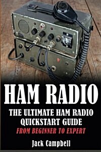 Ham Radio: The Ultimate Ham Radio Quickstart Guide - From Beginner to Expert (Paperback)