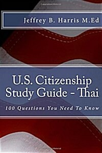 U.S. Citizenship Study Guide - Thai: 100 Questions You Need to Know (Paperback)
