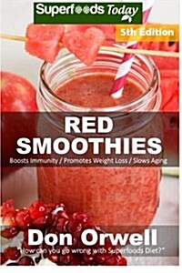 Red Smoothies: Over 75 Blender Recipes, weight loss naturally, green smoothies for weight loss, detox smoothie recipes, sugar detox, (Paperback)