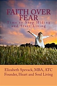 Faith over Fear: Time to Stop Hiding and Start Living (Paperback)