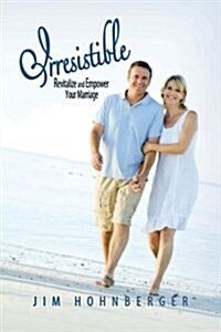 Irresistible: Revitalize and Empower Your Marriage (Paperback)