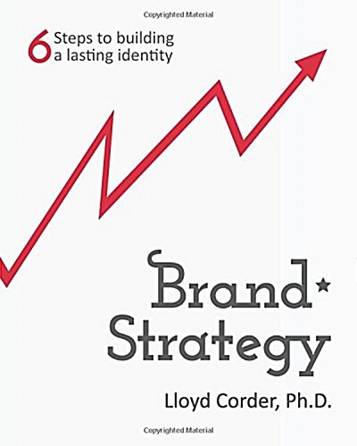 Brand Strategy: 6 Steps to Building a Lasting Identity (Paperback)